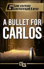 A Bullet For Carlos: Blood Flows South, Book 1