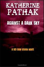 Against a Dark Sky (The DCI Dani Bevan detective novels) (Volume 1)