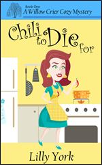 Chili to Die For (A Willow Crier Cozy Mystery Book 1) (Willow Crier Cozy Mysteries) (Volume 1)