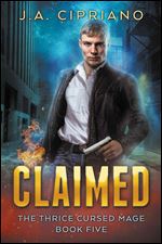 Claimed (The Thrice Cursed Mage) (Volume 5)