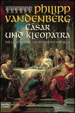 Csar und Kleopatra: Die letzten Tage der Rmischen Republik [German]