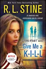 Give Me a K-I-L-L: A Fear Street Novel