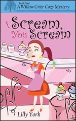 I Scream, You Scream (A Willow Crier Cozy Mystery Book 2) (Willow Crier Cozy Mysteries) (Volume 2)