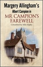 Margery Allingham's Mr Campion's Farewell: The return of Albert Campion completed by Mike Ripley (Albert Campion Mysteries)