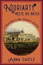 Moriarty Meets His Match: A Professor & Mrs. Moriarty Mystery (The Professor & Mrs. Moriarty Mystery #1)