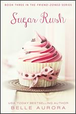 Sugar Rush (Friend-Zoned Book 3)