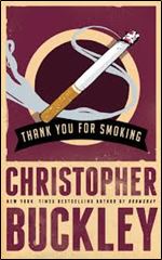 Thank You for Smoking: A Novel