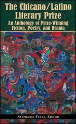 The Chicano/Latino Literary Prize: An Anthology of Prize-Winning Fiction, Poetry, and Drama