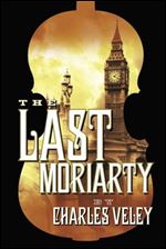 The Last Moriarty (A Sherlock Holmes and Lucy James Mystery)