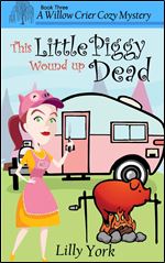 This Little Piggy Wound Up Dead (A Willow Crier Cozy Mystery Book 3) (Willow Crier Cozy Mysteries) (Volume 3)