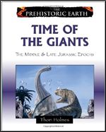 Time of the Giants: The Middle & Late Jurassic Epochs (Prehistoric Earth)