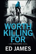 Worth Killing For (A DI Fenchurch Novel)