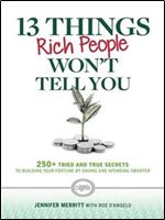 13 Things Rich People Won't Tell You: 325+ Tried-and-True Secrets to Building Your Fortune by Saving and Spending Smarter
