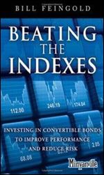 Beating the Indexes: Investing in Convertible Bonds to Improve Performance and Reduce Risk (Minyanville Media)