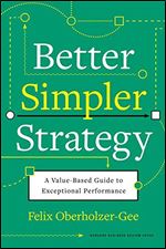 Better, Simpler Strategy: A Value-Based Guide to Exceptional Performance