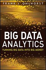 Big Data Analytics: Turning Big Data into Big Money
