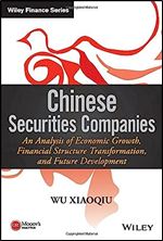 Chinese Securities Companies: An Analysis of Economic Growth, Financial Structure Transformation, and Future Development (Wiley Finance)