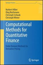 Computational Methods for Quantitative Finance: Finite Element Methods for Derivative Pricing (Springer Finance) 2013th Edition