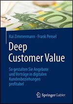 Deep Customer Value: So gestalten Sie Angebote und Vertrage in digitalen Kundenbeziehungen profitabel (German Edition)