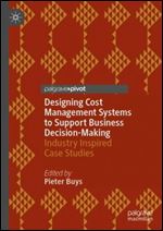 Designing Cost Management Systems to Support Business Decision-Making: Industry Inspired Case Studies