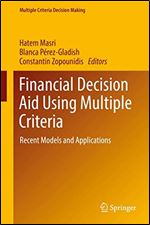 Financial Decision Aid Using Multiple Criteria: Recent Models and Applications (Multiple Criteria Decision Making)