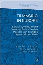 Financing in Europe: Evolution, Coexistence and Complementarity of Lending Practices from the Middle Ages to Modern Times (Palgrave Studies in the History of Finance)