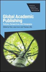 Global Academic Publishing: Policies, Perspectives and Pedagogies (Studies in Knowledge Production and Participation): 1