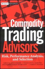 Greg N. Gregoriou, Vassilios Karavas - Commodity Trading Advisors: Risk, Performance Analysis, and Selection