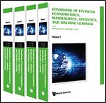 Handbook of Financial Econometrics, Mathematics, Statistics, and Machine Learning (in 4 Volumes)