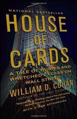 House of Cards A Tale of Hubris and Wretched Excess on Wall Street