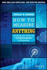 How to Measure Anything: Finding the Value of Intangibles in Business , 3rd Edition