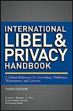 International Libel and Privacy Handbook: A Global Reference for Journalists, Publishers, Webmasters, and Lawyers Ed 3