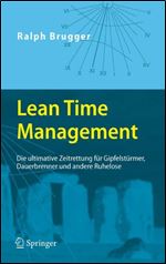 Lean Time Management: Die ultimative Zeitrettung fur Gipfelsturmer, Dauerbrenner und andere Ruhelose (German Edition)