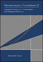 Microeconomic Foundations II: Imperfect Competition, Information, and Strategic Interaction