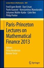 Paris-Princeton Lectures on Mathematical Finance 2013: Editors: Vicky Henderson, Ronnie Sircar (Lecture Notes in Mathematics)