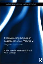 Reconstructing Keynesian Macroeconomics Volume 2: Integrated Approaches (Routledge Frontiers of Political Economy)