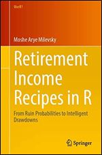 Retirement Income Recipes in R: From Ruin Probabilities to Intelligent Drawdowns