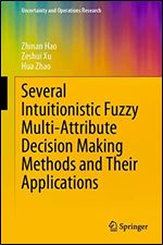 Several Intuitionistic Fuzzy Multi-Attribute Decision Making Methods and Their Applications (Uncertainty and Operations Research)