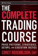 The Complete Trading Course: Price Patterns, Strategies, Setups, and Execution Tactics