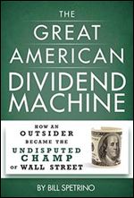 The Great American Dividend Machine: How an Outsider Became the Undisputed Champ of Wall Street