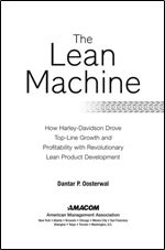 The Lean Machine: How Harley-Davidson Drove Top-line Growth and Profitability with Revolutionary Lean Product Development