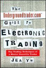 The Undergroundtrader.com Guide To Electronic Trading
