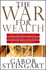 The War for Wealth: The True Story of Globalization and Why the Flat World is Broken