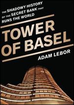 Tower of Basel: The Shadowy History of the Secret Bank that Runs the World