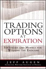 Trading Options at Expiration: Strategies and Models for Winning the Endgame