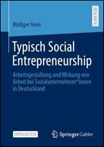 Typisch Social Entrepreneurship: Arbeitsgestaltung Und Wirkung Von Arbeit Bei Sozialunternehmer*innen in Deutschland