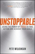 Unstoppable: Using the power of focus to take action and achieve your goals