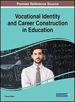 Vocational Identity and Career Construction in Education (Advances in Educational Marketing, Administration, and Leadership)