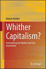 Whither Capitalism?: Internalizing the Market and Free Investment