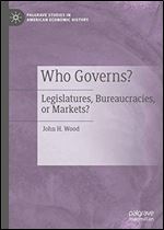 Who Governs?: Legislatures, Bureaucracies, or Markets?